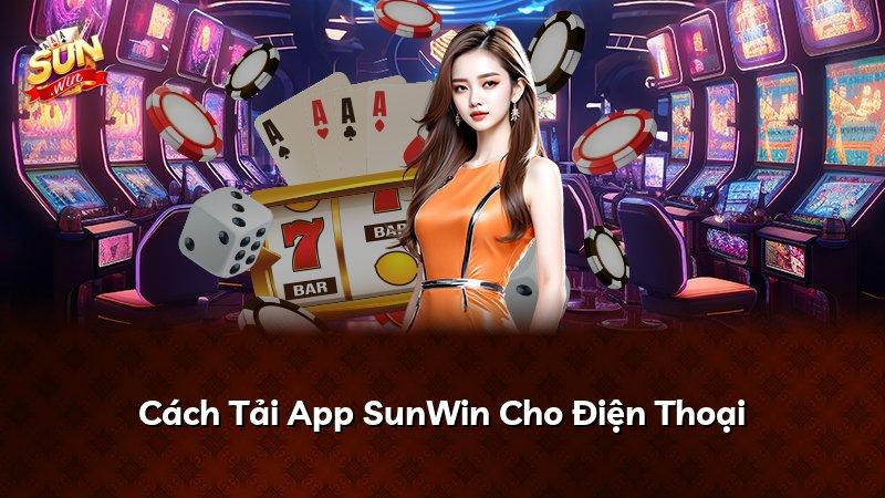 Cách Tải App SunWin Cho Điện Thoại