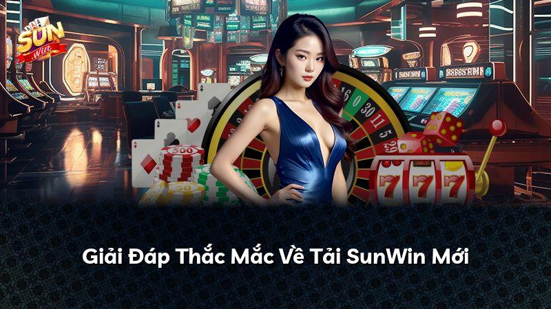 Giải Đáp Thắc Mắc Về Tải SunWin Mới