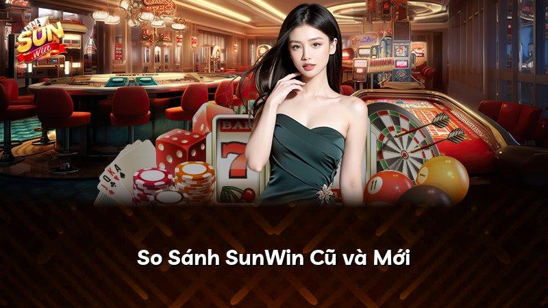 So Sánh SunWin Cũ và Mới