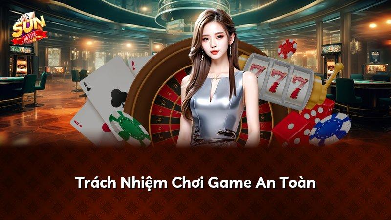 Trách Nhiệm Chơi Game An Toàn
